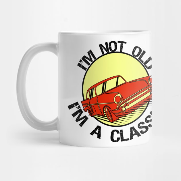 I'm Not Old I'm classic by T-shirtlifestyle